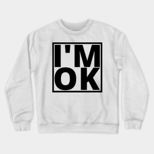 I’M OK Crewneck Sweatshirt